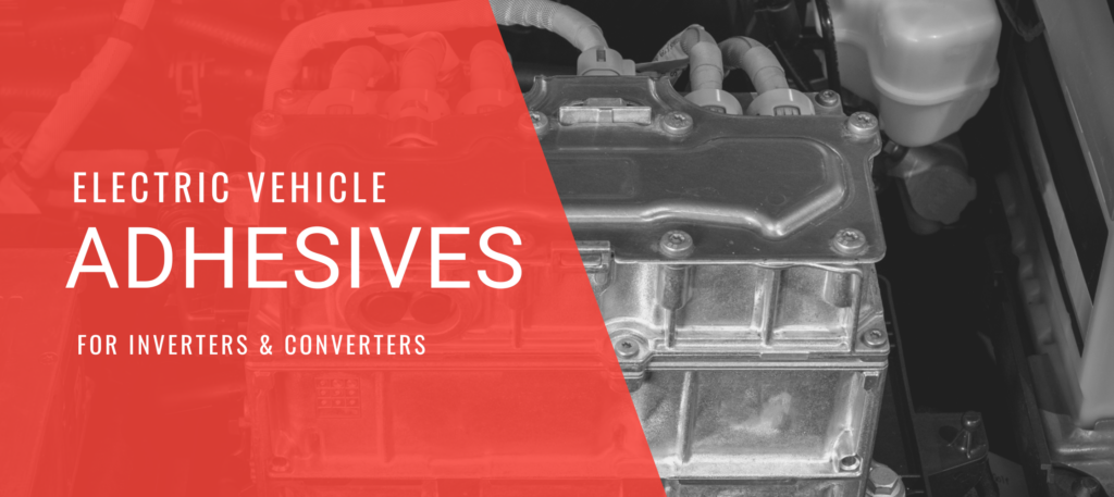 Inverters and Converters: Maximizing the Use of Adhesives, Gaskets and Sealants